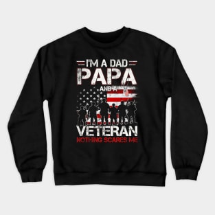 Mens I'm A Dad Papa And A Veteran Nothing Scares Me T-Shirt Gift For Dad Papa Grandpa & Father's Day Crewneck Sweatshirt